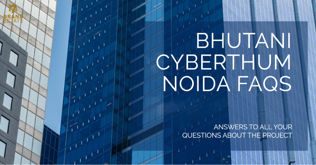 Bhutani Cyberthum Noida FAQs_brandestate.in
