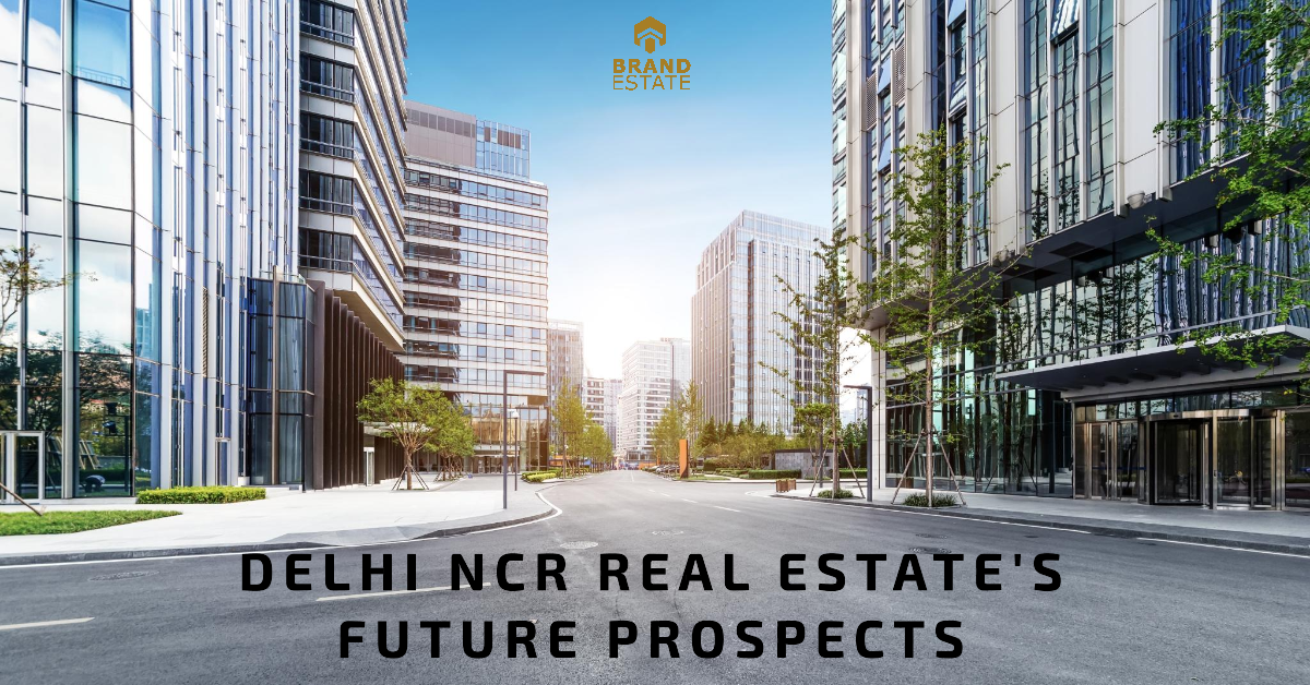 The Future Of The Real Estate Market | Brand Estate | Delhi NCR