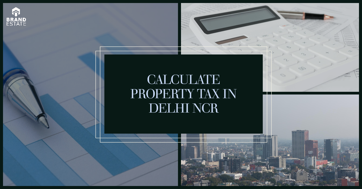 How to Calculate Property Tax Brand Estate Delhi NCR