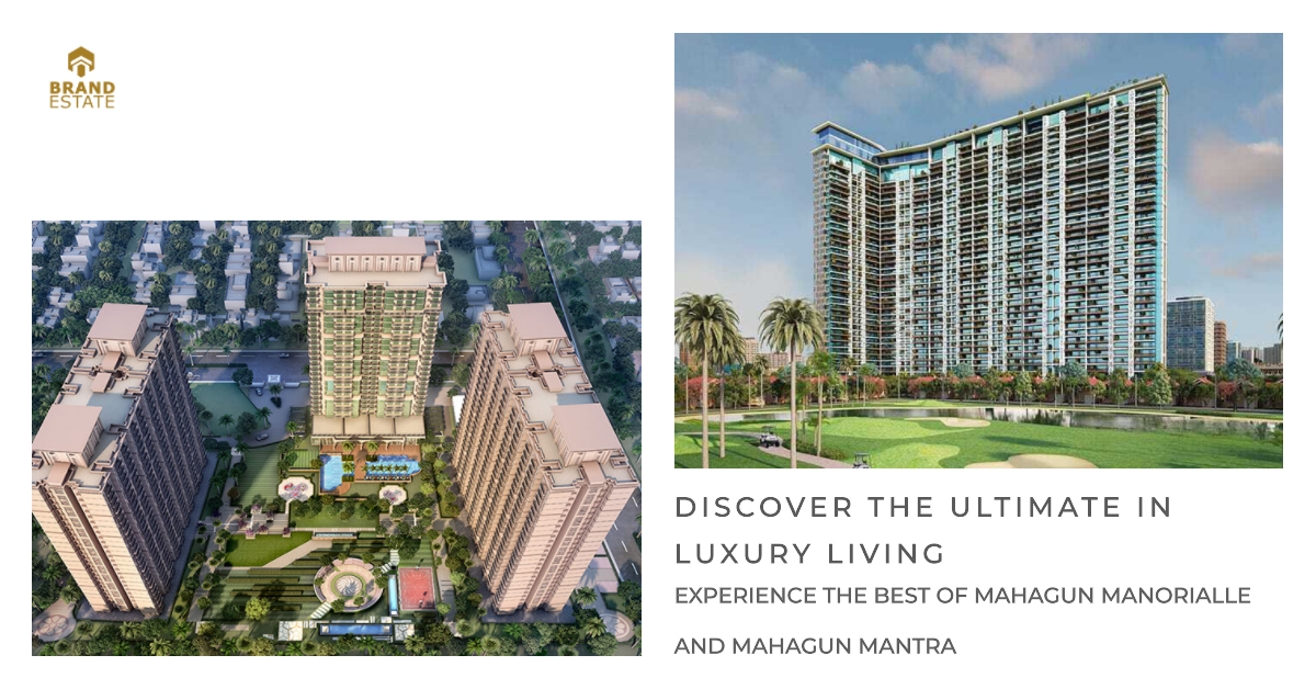 A Detailed Look at Mahagun Manorialle and Mahagun Mantra in Noida_brandestate.in