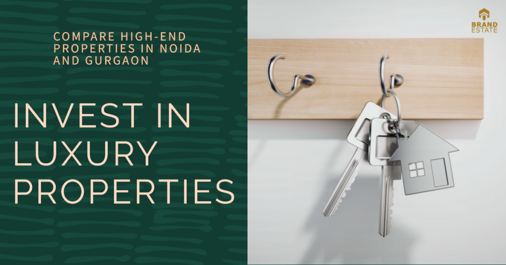 Comparing High-End Properties in Noida and Gurgaon for Smart Investments._brandestate.in